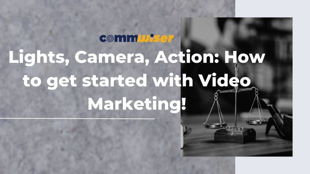 Lights, Camera, Action: How to get started with Video Marketing!