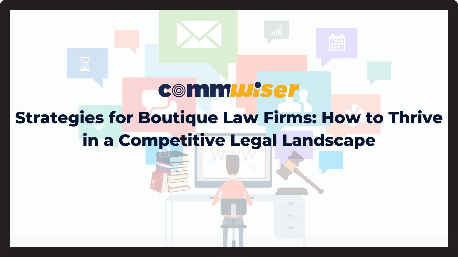 STRATEGIES FOR BOUTIQUE LAW FIRMS: HOW TO THRIVE IN A COMPETITIVE LEGAL LANDSCAPE