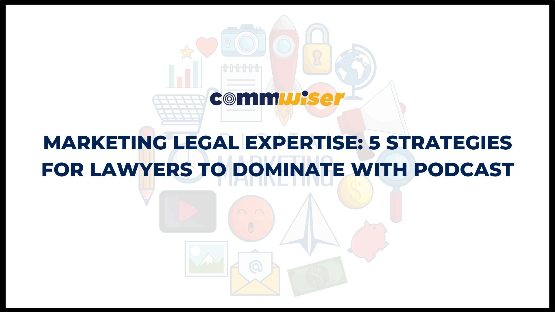 MARKETING LEGAL EXPERTISE: 5 STRATEGIES FOR LAWYERS TO DOMINATE WITH PODCASTS